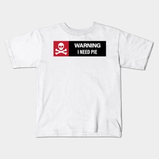 Warning: I Need Pie Kids T-Shirt